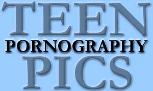 Teen Pornography Pics